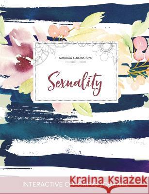 Adult Coloring Journal: Sexuality (Mandala Illustrations, Nautical Floral) Courtney Wegner   9781359813312 Adult Coloring Journal Press - książka