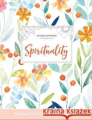 Adult Coloring Journal: Spirituality (Nature Illustrations, Springtime Floral) Courtney Wegner 9781359791078 Adult Coloring Journal Press - książka