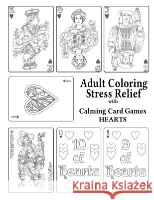 Adult Coloring Stress Relief with Calming Card Games: Hearts Elizabeth Alger Leaves of Gold Press 9781925110876 Quillpen Pty Ltd T/A Leaves of Gold Press - książka