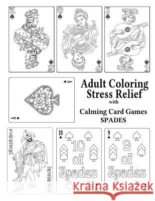 Adult Coloring Stress Relief with Calming Card Games: Spades Elizabeth Alger Leaves of Gold Press 9781925110869 Quillpen Pty Ltd T/A Leaves of Gold Press - książka