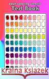 Adult Coloring Utensils Test Book: Adult Coloring 101, A Helpful Guide to Coloring and Testing Coloring Pens, Coloring Pencils, Coloring Markers, and Zenmaster Coloring Books 9781539725565 Createspace Independent Publishing Platform