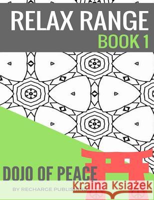 Adult Colouring Book: Doodle Pad - Relax Range Book 1: Stress Relief Adult Colouring Book - Dojo of Peace! Recharge Publishing 9781537632476 Createspace Independent Publishing Platform - książka