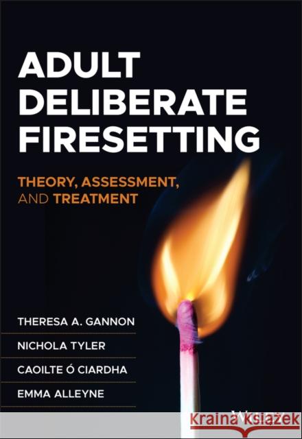 Adult Deliberate Firesetting: Theory, Assessment, and Treatment Theresa A. Gannon Nichola Tyler Caoilte O'Ciardha 9781119658139 Wiley - książka