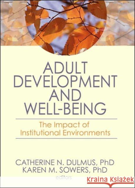 Adult Development and Well-Being : The Impact of Institutional Environments Catherine N. Dulmus 9780789036469 Routledge - książka