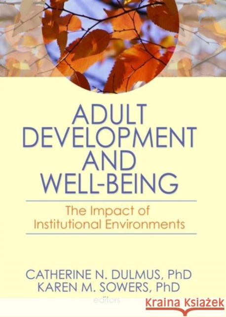 Adult Development and Well-Being: The Impact of Institutional Environments Dulmus, Catherine N. 9780789036476 Routledge - książka