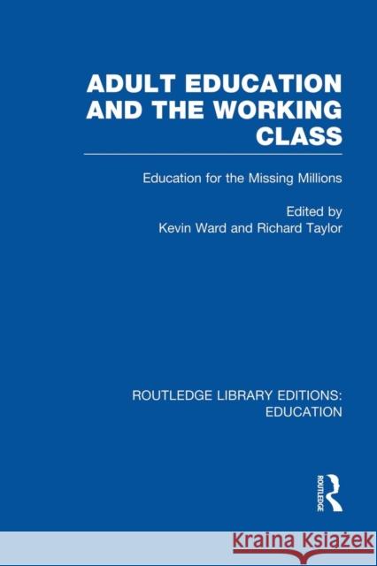 Adult Education & The Working Class: Education for the Missing Millions Ward, Kevin 9780415750714 Routledge - książka