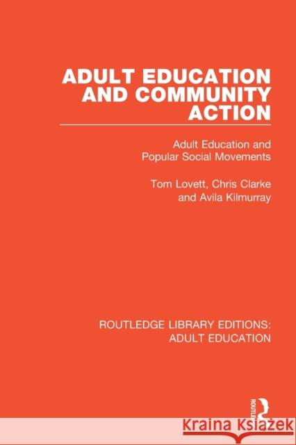 Adult Education and Community Action: Adult Education and Popular Social Movements Tom Lovett Chris Clarke Avila Kilmurray 9781138364189 Routledge - książka