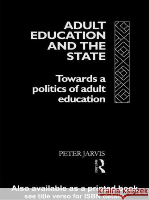 Adult Education and the State: Towards a Politics of Adult Education Jarvis, Peter 9780415065320 Routledge - książka