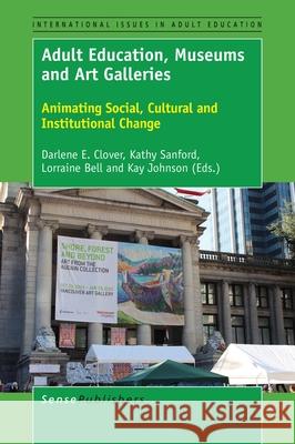 Adult Education, Museums and Art Galleries Darlene E. Clover Kathy Sanford Lorraine Bell 9789463006859 Sense Publishers - książka