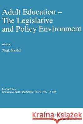 Adult Education: The Legislative and Policy Environment Haddad, Sérgio 9780792346586 Springer - książka