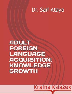 Adult Foreign Language Acquisition: Knowledge Growth Saif Ataya 9781697891249 Independently Published - książka