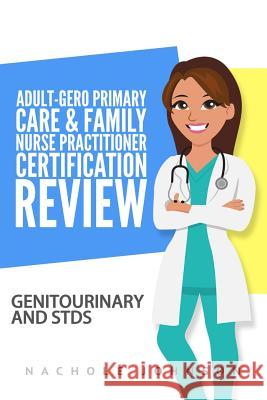 Adult-Gero Primary Care and Family Nurse Practitioner Certification Review: Genitourinary and STDs Webb, Gary 9781544927459 Createspace Independent Publishing Platform - książka