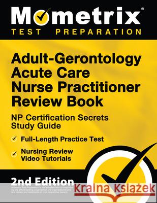 Adult-Gerontology Acute Care Nurse Practitioner Review Book - NP Certification Secrets Study Guide, Full-Length Practice Test, Nursing Review Video Tu Matthew Bowling 9781516718474 Mometrix Media LLC - książka
