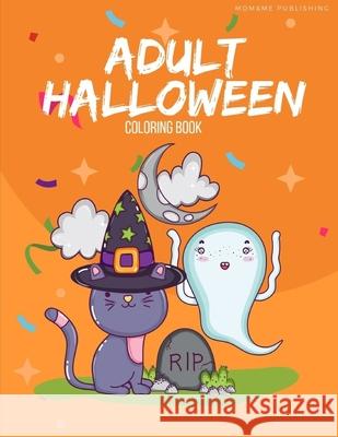 Adult Halloween Coloring Book: Coloring Pages with Ghosts in Varieties Character, Zombie, Witch Mom &. Me Publishing 9781700990907 Independently Published - książka