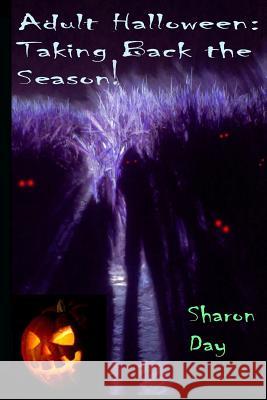 Adult Halloween: Taking Back the Season! Sharon Day 9781536969450 Createspace Independent Publishing Platform - książka