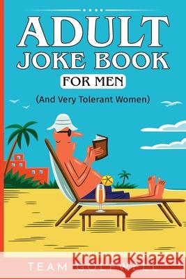 Adult Joke Book For Men: (And Very Tolerant Women) Team Golfwell 9781991161659 Pacific Trust Holdings Nz Ltd. - książka