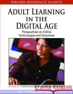 Adult Learning in the Digital Age: Perspectives on Online Technologies and Outcomes Kidd, Terry T. 9781605668284 Idea Group Reference - książka