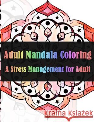 Adult Mandala Coloring A Stress Management for Adults Dinso See 9781979032070 Createspace Independent Publishing Platform - książka