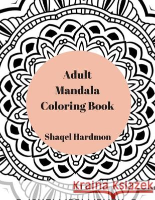 Adult Mandala Coloring Book Shaqel Hardmon Shaqel Hardmon 9781724401557 Createspace Independent Publishing Platform - książka