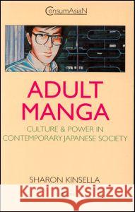 Adult Manga: Culture and Power in Contemporary Japanese Society Kinsella, Sharon 9780700710041 Taylor & Francis Ltd - książka