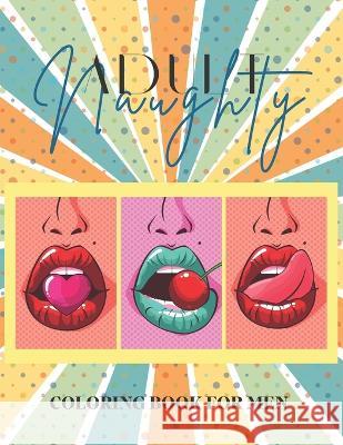 Adult Naughty Coloring Book for Men: Sexy Illustrations Uncensored For Fun Tilada Mallin   9798374267938 Independently Published - książka