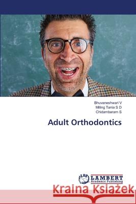 Adult Orthodontics Bhuvaneshwari V Milling Tania S Chidambaram S 9786203463910 LAP Lambert Academic Publishing - książka
