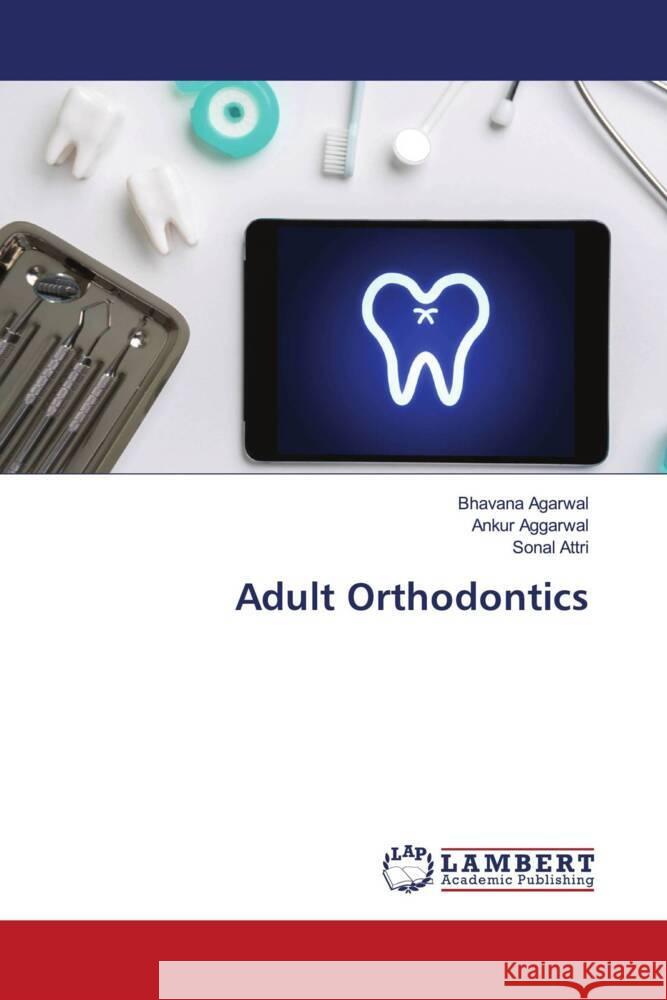 Adult Orthodontics Agarwal, Bhavana, Aggarwal, Ankur, Attri, Sonal 9786204197593 LAP Lambert Academic Publishing - książka