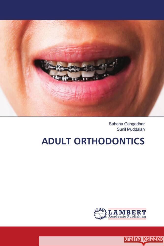 ADULT ORTHODONTICS Gangadhar, Sahana, Muddaiah, Sunil 9786208444754 LAP Lambert Academic Publishing - książka