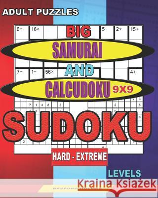 Adult puzzles. Big Samurai and Calcudoku 9x9 Sudoku. Hard - extreme levels.: Very large font. Basford Holmes 9781078462143 Independently Published - książka