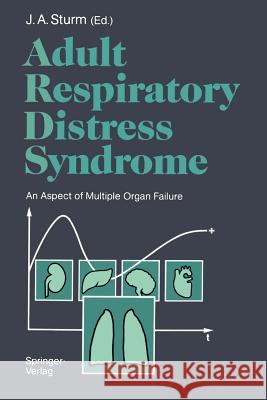 Adult Respiratory Distress Syndrome: An Aspect of Multiple Organ Failure Results of a Prospective Clinical Study Sturm, J. a. 9783540521808 Springer-Verlag - książka