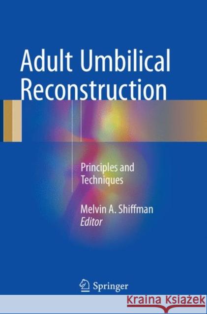 Adult Umbilical Reconstruction: Principles and Techniques Shiffman, Melvin a. 9783319829357 Springer - książka