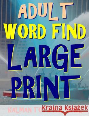 Adult Word Find Large Print: 133 Extra Large Print Themed Word Search Puzzles Kalman Tot 9781977754554 Createspace Independent Publishing Platform - książka