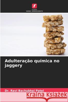 Adultera??o qu?mica no jaggery Ravi Bachubhai Patel 9786207784349 Edicoes Nosso Conhecimento - książka