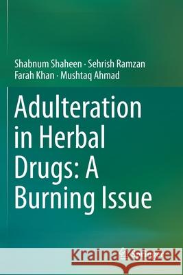 Adulteration in Herbal Drugs: A Burning Issue Shabnum Shaheen Sehrish Ramzan Farah Khan 9783030280369 Springer - książka