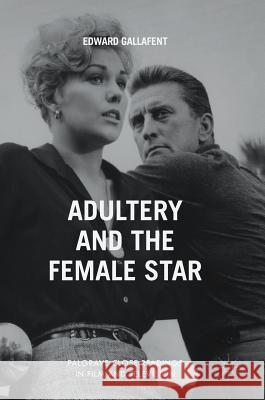 Adultery and the Female Star Gallafent, Edward 9781137352231 Palgrave Macmillan - książka