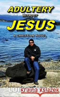 Adultery Without Jesus Luis Dávila, 100 Jesus Books 9781731047526 Independently Published - książka