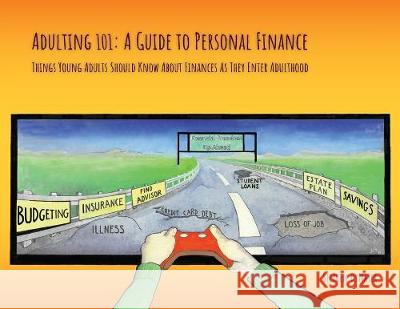 Adulting 101: A Guide to Personal Finance: Things Young Adults Should Know About Finances As They Enter Adulthood Stepen D. Mayer 9781087852225 SD Mayer & Associates Llp - książka