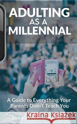 Adulting as a Millennial: A Guide to Everything Your Parents Didn't Teach You Asha Tarry 9781948382021 Jones Media Publishing - książka