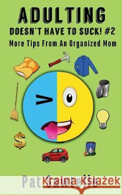 Adulting Doesn't Have To Suck #2: More Tips From An Organized Mom Pat Sawtelle 9781955925037 Cozypar Publishing - książka