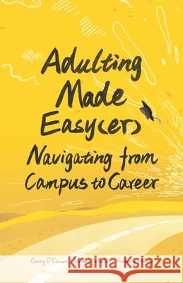 Adulting Made Easy(er): Navigating from Campus to Career Barbara Schultz Kimberly White Gerald O'Connor 9780578224008 Gerald O'Connor - książka