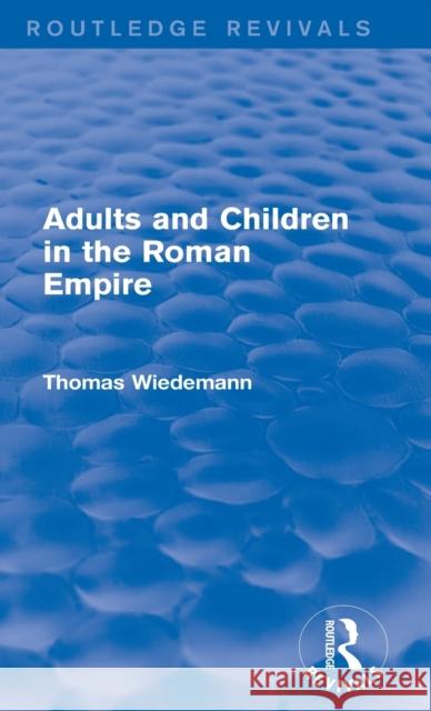 Adults and Children in the Roman Empire (Routledge Revivals) Wiedemann, Thomas E. J. 9780415749664 Routledge - książka