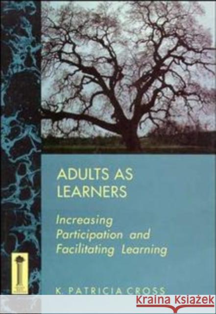 Adults as Learners: Increasing Participation and Facilitating Learning Cross, K. Patricia 9781555424459 Jossey-Bass - książka