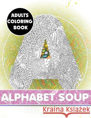 Adults Coloring Book: Alphabet Soup Jeff Kaguri 9781542402361 Createspace Independent Publishing Platform - książka