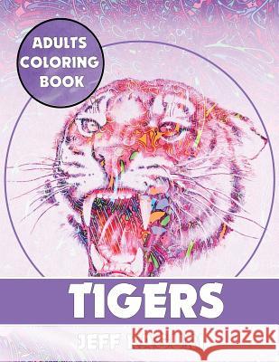 Adults Coloring Book: Tigers Jeff Kaguri 9781539541288 Createspace Independent Publishing Platform - książka