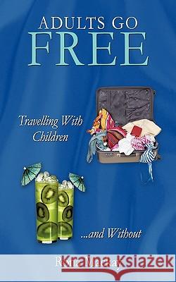 Adults Go Free: Travelling with Children...and Without MacKay, Rona 9781452073781 Authorhouse - książka