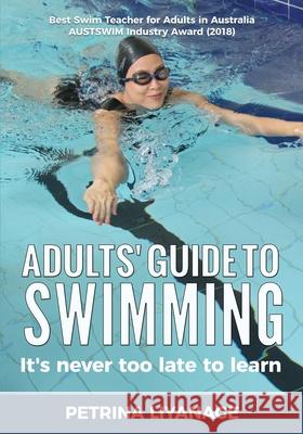 Adults' Guide To Swimming: It's Never Too Late To Learn Petrina Liyanage 9780648745334 Swim with a Smile - książka