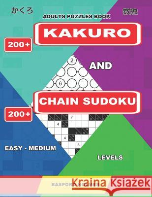 Adults Puzzles Book. 200 Kakuro and 200 Chain Sudoku. Easy - Medium Levels: This Is an Amazing Training for the Brain Basford Holmes 9781093280531 Independently Published - książka