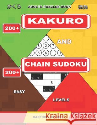 Adults puzzles book. 200 Kakuro and 200 Chain Sudoku. Easy levels.: This is a book of logical puzzles sudoku of lights levels. Holmes, Basford 9781092123112 Independently Published - książka