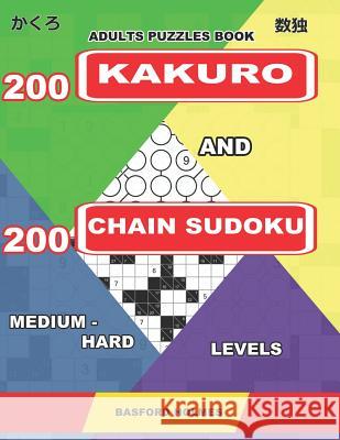 Adults puzzles book. 200 Kakuro and 200 Chain Sudoku. Medium - hard levels: Fitness for the brain. Basford Holmes 9781093523997 Independently Published - książka