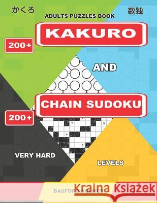 Adults Puzzles Book. 200 Kakuro and 200 Chain Sudoku. Very Hard Levels.: This Is a Serious Fitness for the Brain. Basford Holmes 9781092751353 Independently Published - książka